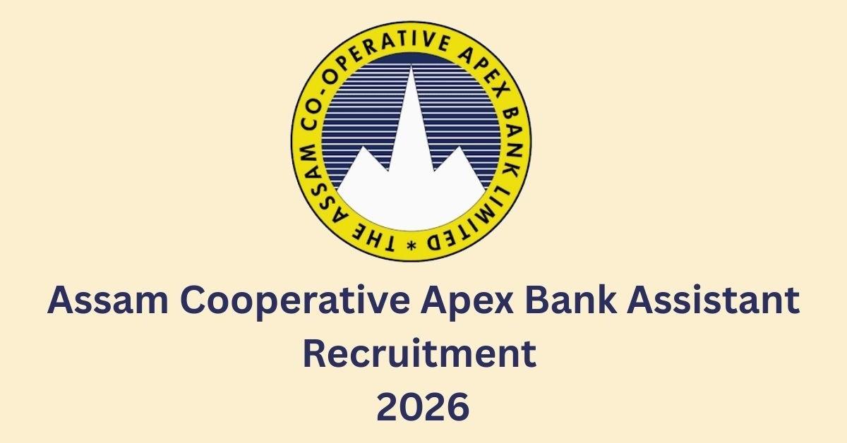 Assam Co-operative Apex Bank announces recruitment for 150 Assistant posts, applications from March 20